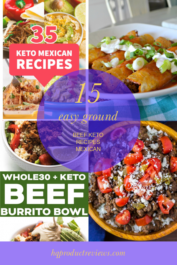 15 Easy Ground Beef Keto Recipes Mexican - Best Product Reviews
